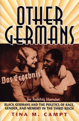 Other Germans: Black Germans and the Politics of Race, Gender, and Memory in the Third Reich (Social History, Popular Culture, and Politics in Germany)