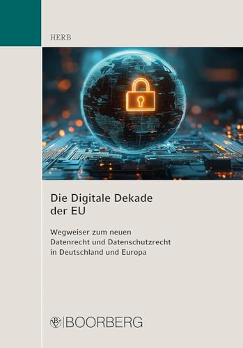 Die Digitale Dekade der EU: Wegweiser zum neuen Datenrecht und Datenschutzrecht in Deutschland und Europa / Leitfaden und Übersichten zu Data ... sowie deutsche Begleitgesetze (z.B. DDG)