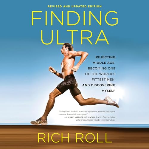 Finding Ultra (Revised and Updated Edition): Rejecting Middle Age, Becoming One of the World's Fittest Men, and Discovering Myself