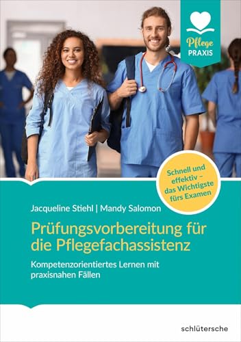 Prüfungsvorbereitung für die Pflegefachassistenz: Kompetenzorientiertes Lernen mit praxisnahen Fällen. Schnell & effektiv das Wichtigste fürs Examen