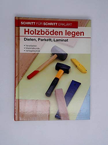 Holzböden legen: Dielen, Parkett, Laminat