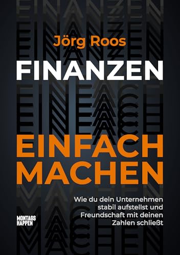 FINANZEN EINFACH MACHEN: Wie du dein Unternehmen stabil aufstellst und Freundschaft mit deinen Zahlen schließt