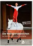 Die Voltigierabzeichen der Deutschen Reiterlichen Vereinigung: Ein Buch für alle Voltigierer, die mehr über Voltigieren und Pferde wissen wollen!