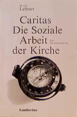 Caritas: Die Soziale Arbeit in der Kirche - Eine Theoriegeschichte