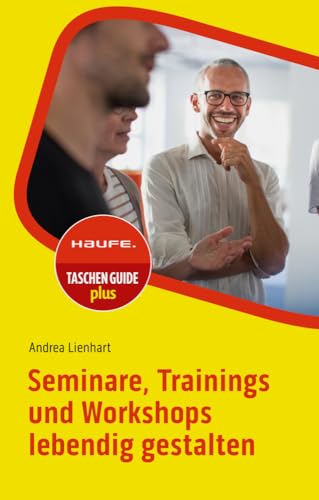 Seminare, Trainings und Workshops lebendig gestalten (Haufe TaschenGuide)