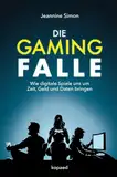 Die Gaming-Falle: Wie digitale Spiele uns um Zeit, Geld und Daten bringen