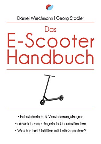 Das E-Scooter-Handbuch: - Fahrsicherheit & Versicherungsfragen - abweichende Regeln in Urlaubsländern - Was tun bei Unfällen mit Leih-Scootern?