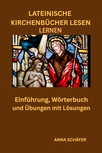 Lateinische Kirchenbücher lesen lernen: Einführung, Wörterbuch und Übungen mit Lösungen