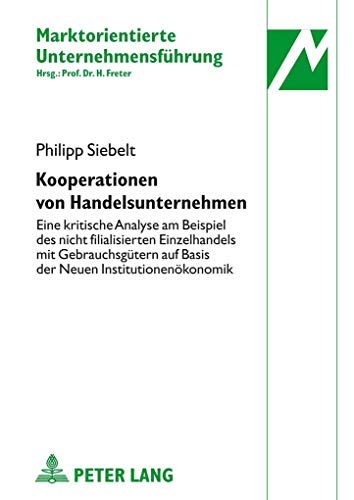 Kooperationen von Handelsunternehmen: Eine kritische Analyse am Beispiel des nicht filialisierten Einzelhandels mit Gebrauchsgütern auf Basis der ... Unternehmensführung, Band 31)