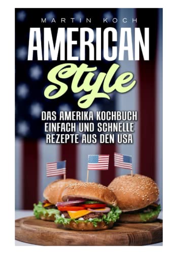 DAS AMERIKA KOCHBUCH, REZEPTE AUS DEN USA , EINFACH UND SCHNELLE: AMERICAN STYLE