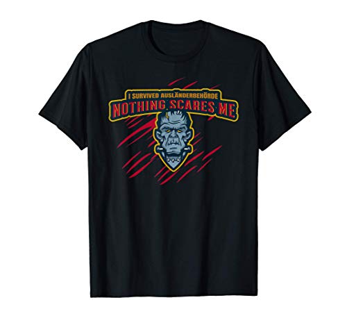 Ich habe Ausländerbehörde überlebt, Nichts macht mir Angst! T-Shirt