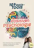 107 Quick Tools der Positiven Psychologie: Dein Arbeitsbuch für ein angstfreies, sorgloses und glückliches Leben (Auflage 3)