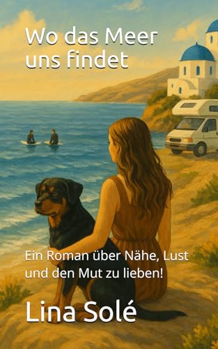 Wo das Meer uns findet: Ein Roman über Nähe, Lust und den Mut zu lieben!