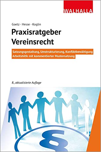 Praxisratgeber Vereinsrecht: Satzungsgestaltung, Umstrukturierung, Konfliktbewältigung; Arbeitshilfe mit kommentierter Mustersatzung; Walhalla Rechtshilfen