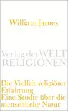 Die Vielfalt religiöser Erfahrung: Eine Studie über die menschliche Natur. Mit einem einleitenden Essay von Peter Sloterdijk (Verlag der Weltreligionen Taschenbuch)