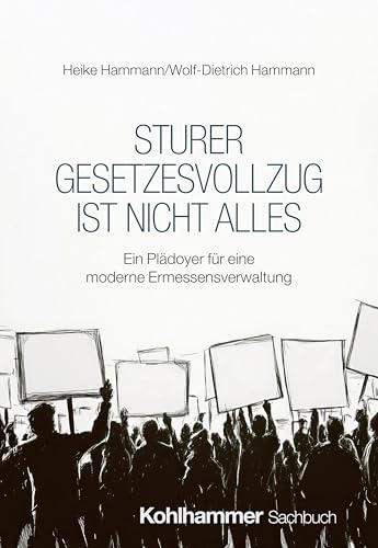 Sturer Gesetzesvollzug ist nicht alles: Ein Plädoyer für eine moderne Ermessensverwaltung
