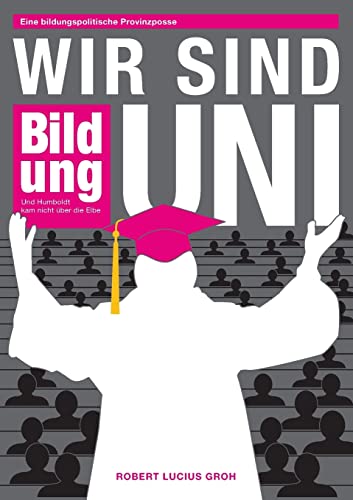 Wir sind Uni: Eine bildungspolitische Provinzposse – Und Humboldt kam nicht über die Elbe