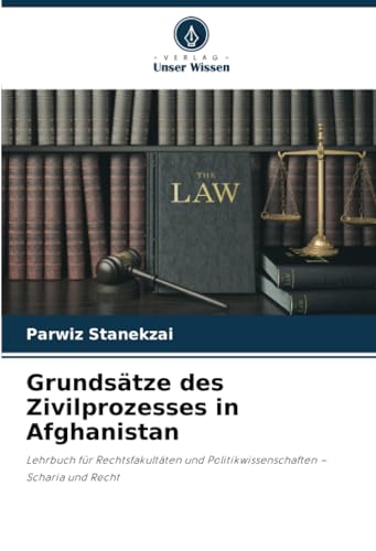 Grundsätze des Zivilprozesses in Afghanistan: Lehrbuch für Rechtsfakultäten und Politikwissenschaften – Scharia und Recht