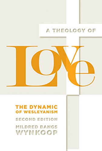 A Theology of Love: The Dynamic of Wesleyanism, Second Edition (English Edition)