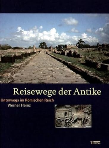 Reisewege der Antike: Unterwegs im Römischen Reich