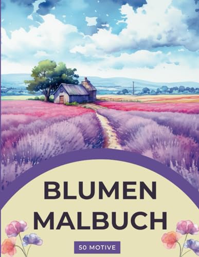 Blumen Malbuch für Erwachsene - 50 schöne Motive mit verschiedenen Blumen: Ihr Ausmalbuch für innere Ruhe, Entspannung und Kreativität (Verzaubernde Rückzugsorte)