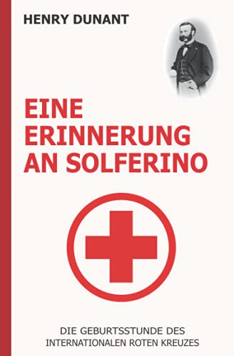 Eine Erinnerung an Solferino: Die Geburtsstunde des Internationalen Roten Kreuzes