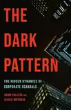 The Dark Pattern: The Hidden Dynamics of Corporate Scandals (English Edition)