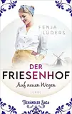 Der Friesenhof: Auf neuen Wegen (Die Teehändler-Saga, Band 1)