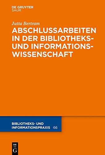 Abschlussarbeiten in der Bibliotheks- und Informationswissenschaft (Bibliotheks- und Informationspraxis 66)