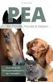 PEA Palmitoylethanolamid für Pferde, Hunde & Katzen Buch: Wirkungsweise, Anwendung und Dosierung von PEA in der Tiermedizin