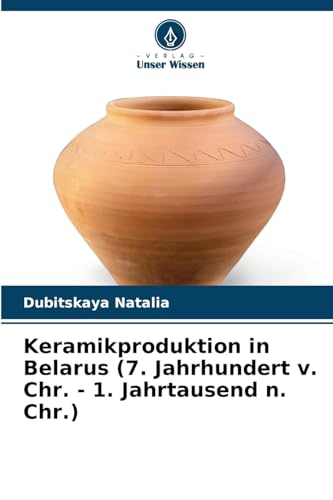 Keramikproduktion in Belarus (7. Jahrhundert v. Chr. - 1. Jahrtausend n. Chr.)
