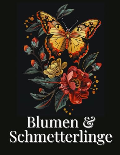 Blumen & Schmetterlinge: Ein Malbuch für Erwachsene mit bezaubernden Schmetterlingen & prächtiger Flora - zur Förderung von Kreativität und Entspannung