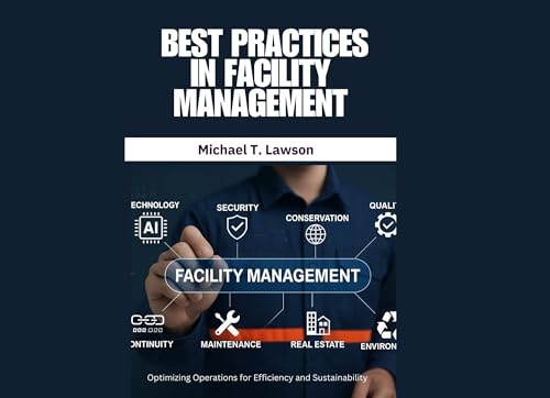 Facility Management: Best Practices in Facility Management: Facility Management Best Practices | Facility Management Guide | Facilities Operations and ... | Facility Management Book (English Edition)