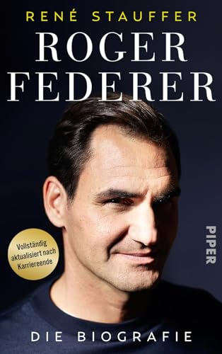 Roger Federer: Die Biografie | Vollständig aktualisiertes Buch über den Tennis-Spieler und seine Laufbahn und sein mentales Erfolgsgeheimnis vor und nach Karriereende