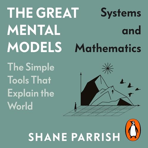 The Great Mental Models: Systems and Mathematics