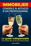 IMMOBILIER : Conseils & Astuces d'un Professionnel: Le guide indispensable pour vendre vite, au bon prix et bien acheter (French Edition)