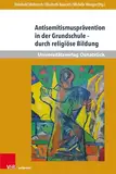 Antisemitismusprävention in der Grundschule – durch religiöse Bildung: Erinnerungskultur als friedenspädagogischer Weg (Werte-Bildung interdisziplinär)