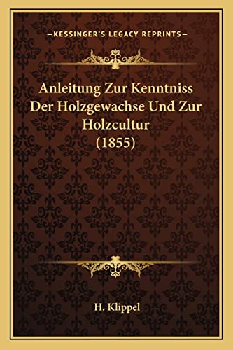 Anleitung Zur Kenntniss Der Holzgewachse Und Zur Holzcultur (1855)