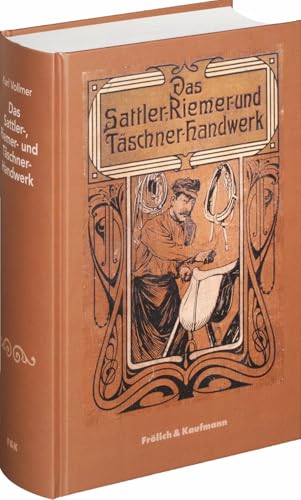 Das Sattler-, Riemer- und Täschner-Handwerk.