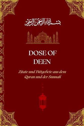 Dose of Deen: Eine inspirierende Sammlung von authentischen Zitaten und Bittgebeten, um deine spirituelle Reise zu bereichern