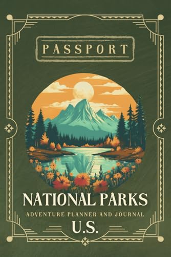 NATIONAL PARKS PASSPORT: Adventure Planner and Journal: All 63 U.S. National Parks with the Most Popular Attractions, Map & Blank Pages for Stamps