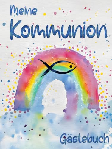 Meine Kommunion Gästebuch: Erstkommunion Wasserfarben Regenbogen mit Fisch | Buch für die Feier in der sich alle Gäste mit einem schönen Spruch verewigen können