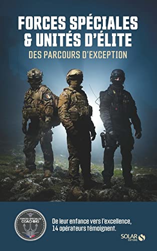 Forces spéciales et unités d'élite, des parcours d'exception: 14 opérateurs témoignent de leur enfance jusqu'à l'excellence