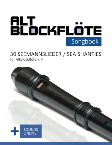 Altblockflöte Songbook - 30 Seemannslieder / Sea Shanties für Altlockflöte in F: + Sounds online (Altblockflöte Songbooks)