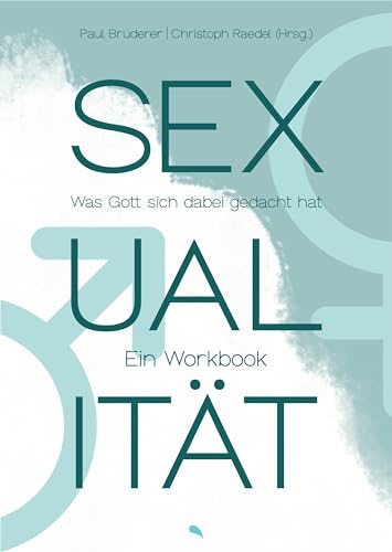 Sexualität: Was Gott sich dabei gedacht hat. Ein Workbook