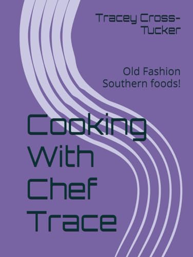 Cooking With Chef Trace: Old Fashion Southern foods! (Cooking Soul Food with Chef Trace Collection, Band 2)