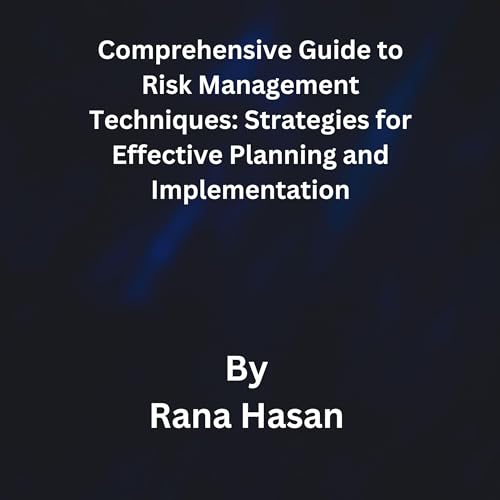 Comprehensive Guide to Risk Management Techniques: Strategies for Effective Planning and Implementation