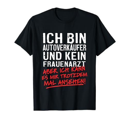 Ich Bin Autoverkäufer Und Kein Frauenarzt KFZ Verkäufer T-Shirt