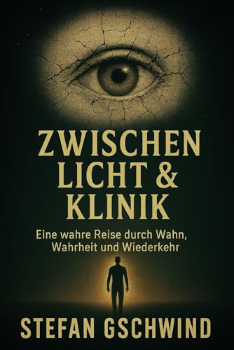 Zwischen Licht und Klinik: Eine wahre Reise durch Wahn, Wahrheit und Wiederkehr (Mensch. Maschine. Seele., Band 2)