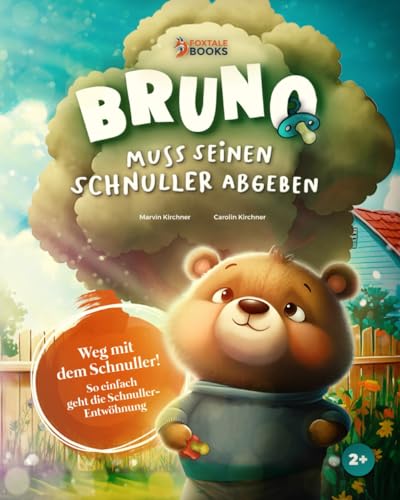 Bruno muss seinen Schnuller abgeben: Ein spaßiges Bilderbuch mit wundervollen Illustrationen zur Schnuller-Entwöhnung für Kinder ab 2 Jahren (Die Abenteuer des kleinen Bären Bruno)